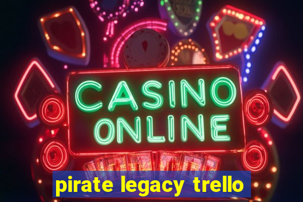 pirate legacy trello